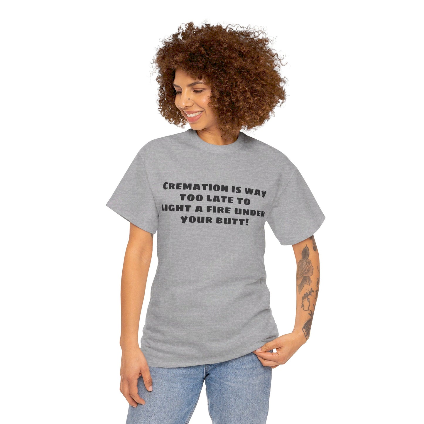 Cremation is way too late... T-shirt