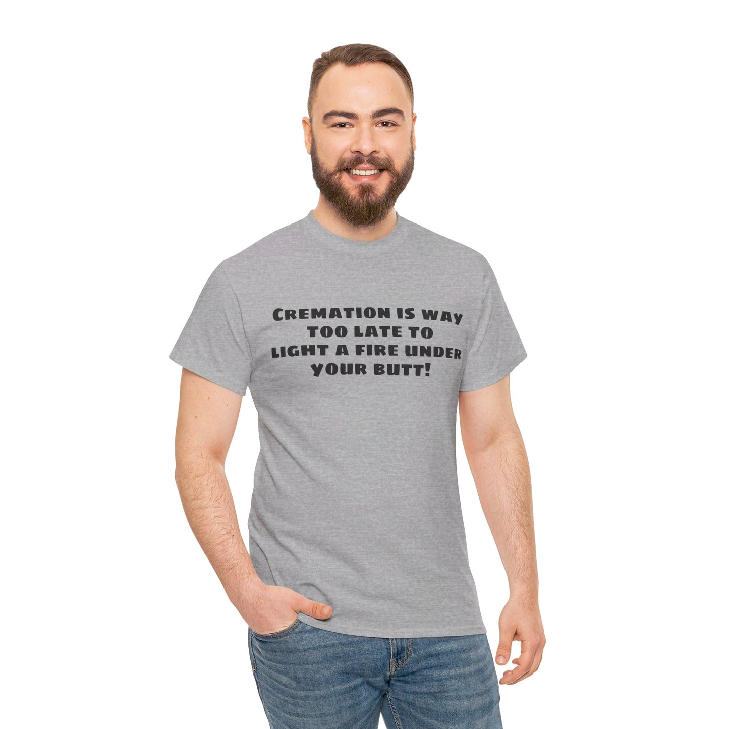 Cremation is way too late... T-shirt